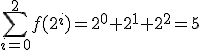 \sum_{i=0}^2 f(2^i)=2^0+2^1+2^2=5